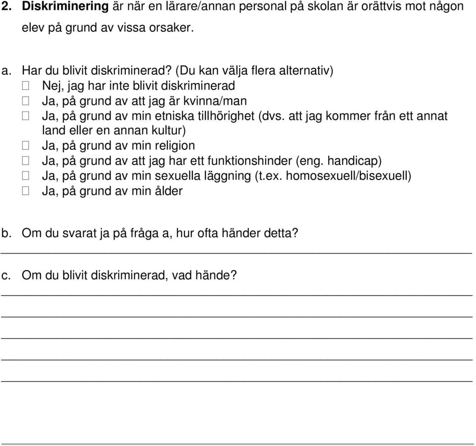 att jag kommer från ett annat land eller en annan kultur) Ja, på grund av min religion Ja, på grund av att jag har ett funktionshinder (eng.