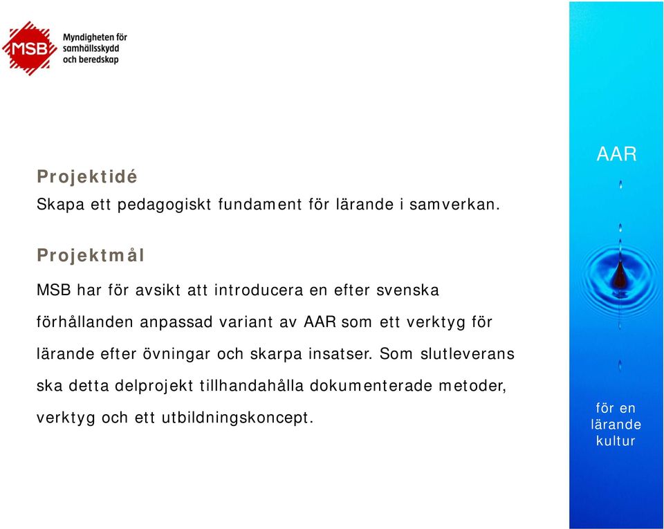 anpassad variant av som ett verktyg för efter övningar och skarpa insatser.