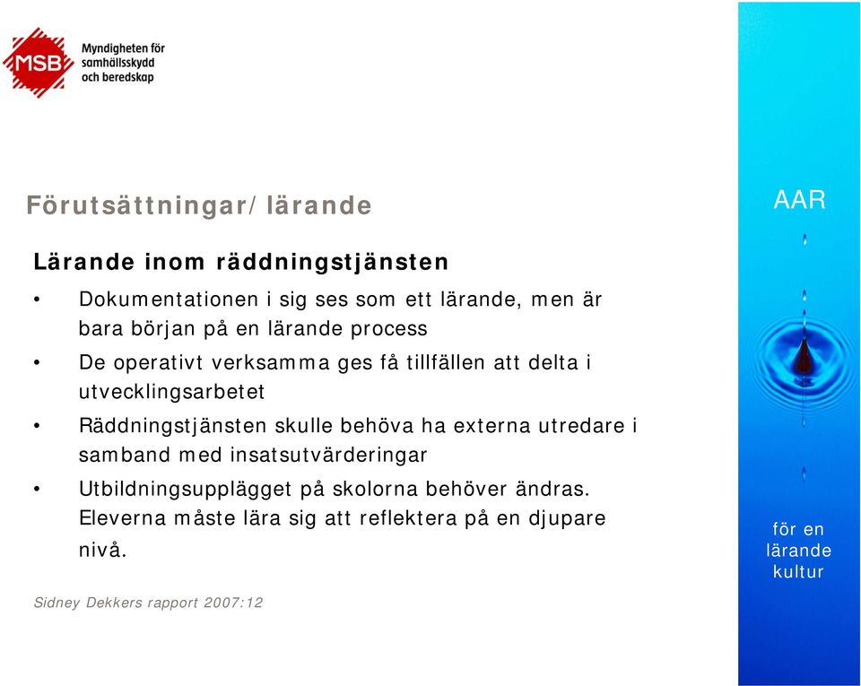 Räddningstjänsten skulle behöva ha externa utredare i samband med insatsutvärderingar