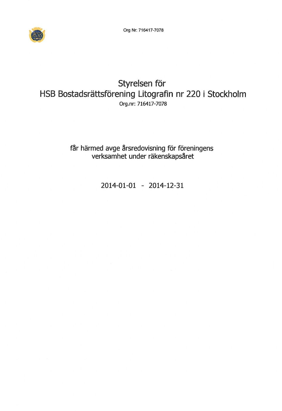 nr: 716417-7078 far härmed avge årsredvisning för