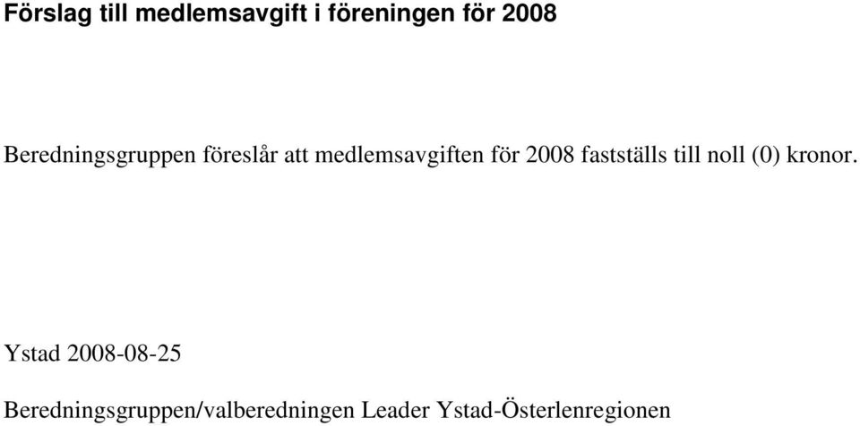 2008 fastställs till noll (0) kronor.