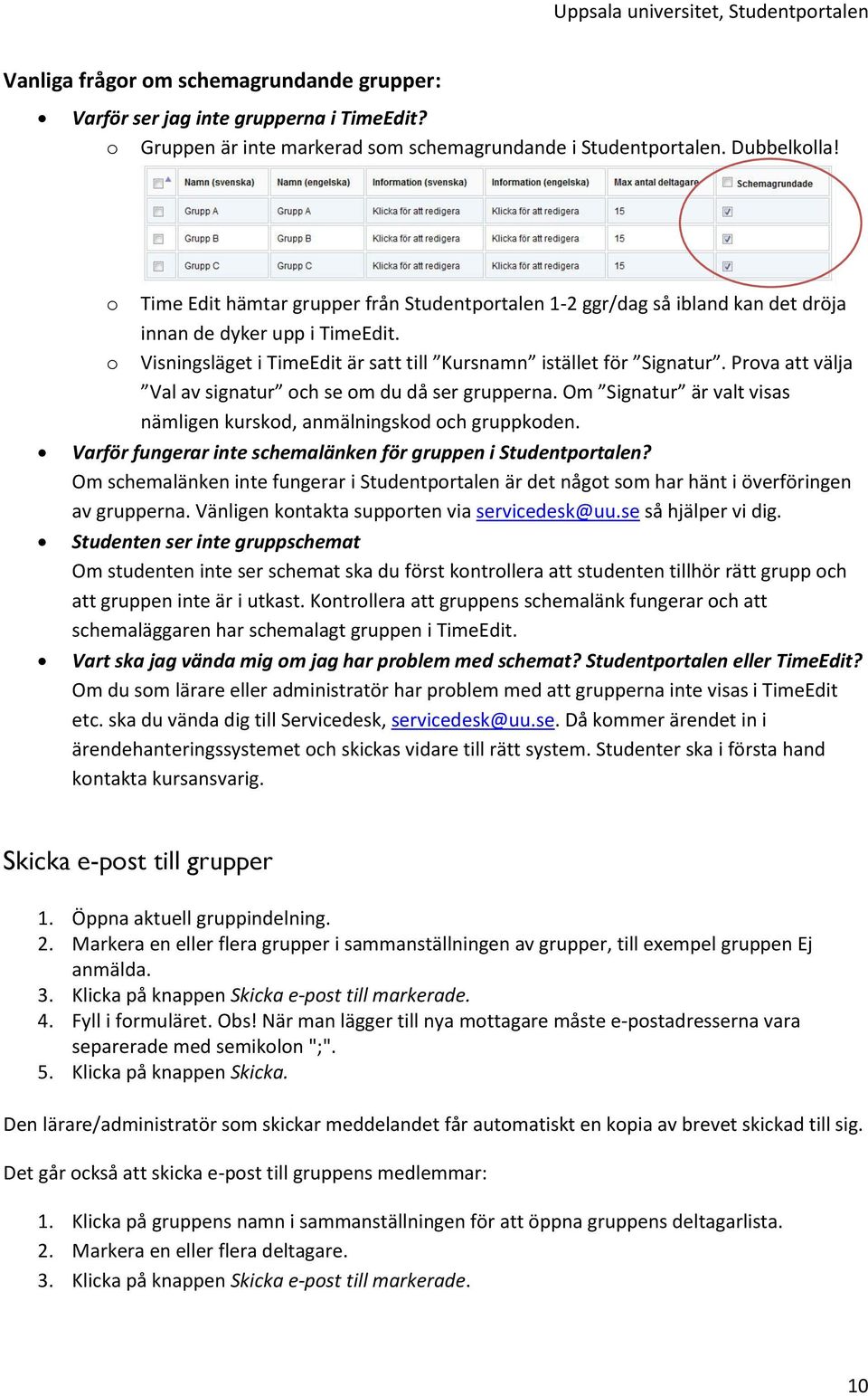 Prova att välja Val av signatur och se om du då ser grupperna. Om Signatur är valt visas nämligen kurskod, anmälningskod och gruppkoden.