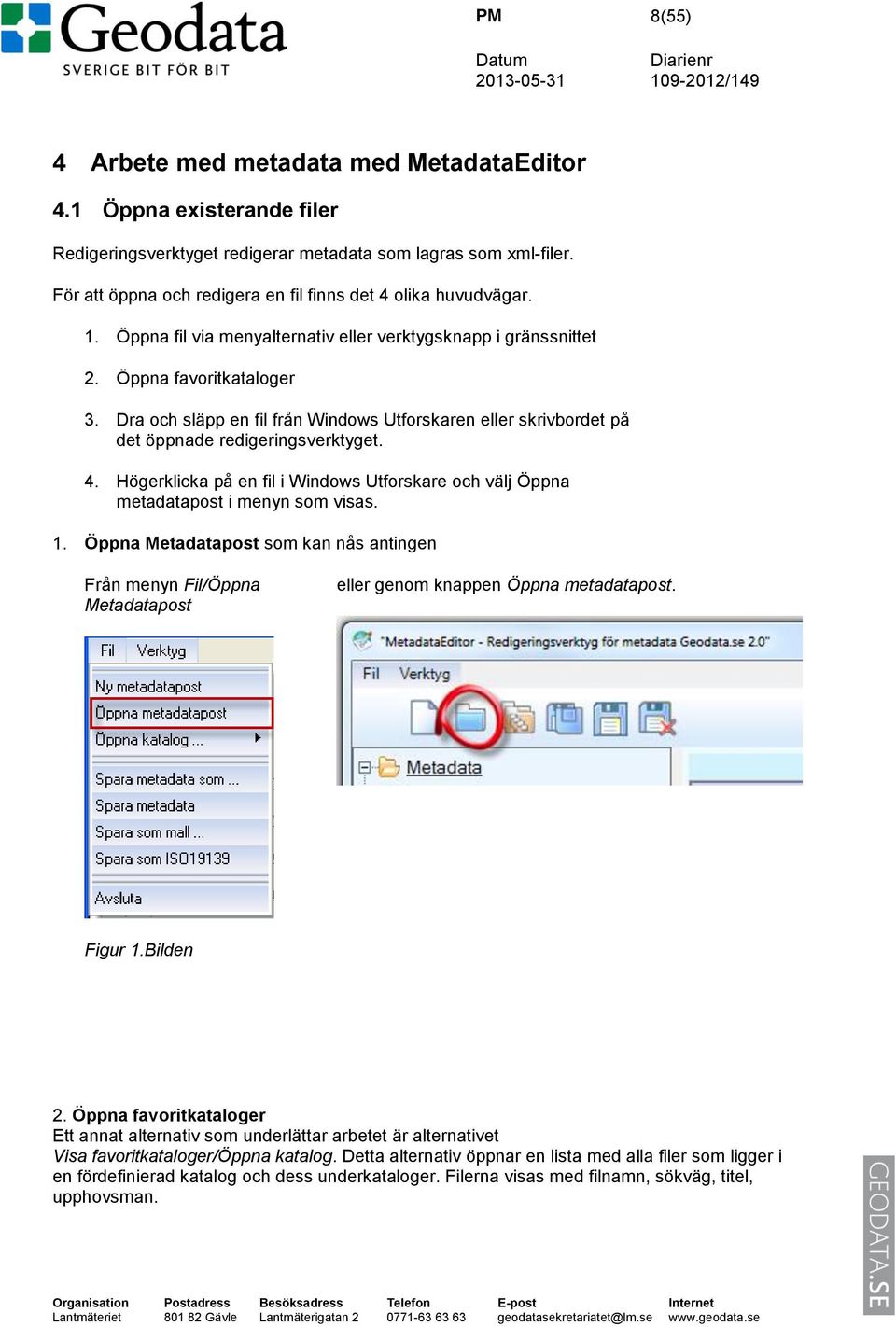 Dra och släpp en fil från Windows Utforskaren eller skrivbordet på det öppnade redigeringsverktyget. 4. Högerklicka på en fil i Windows Utforskare och välj Öppna metadatapost i menyn som visas. 1.