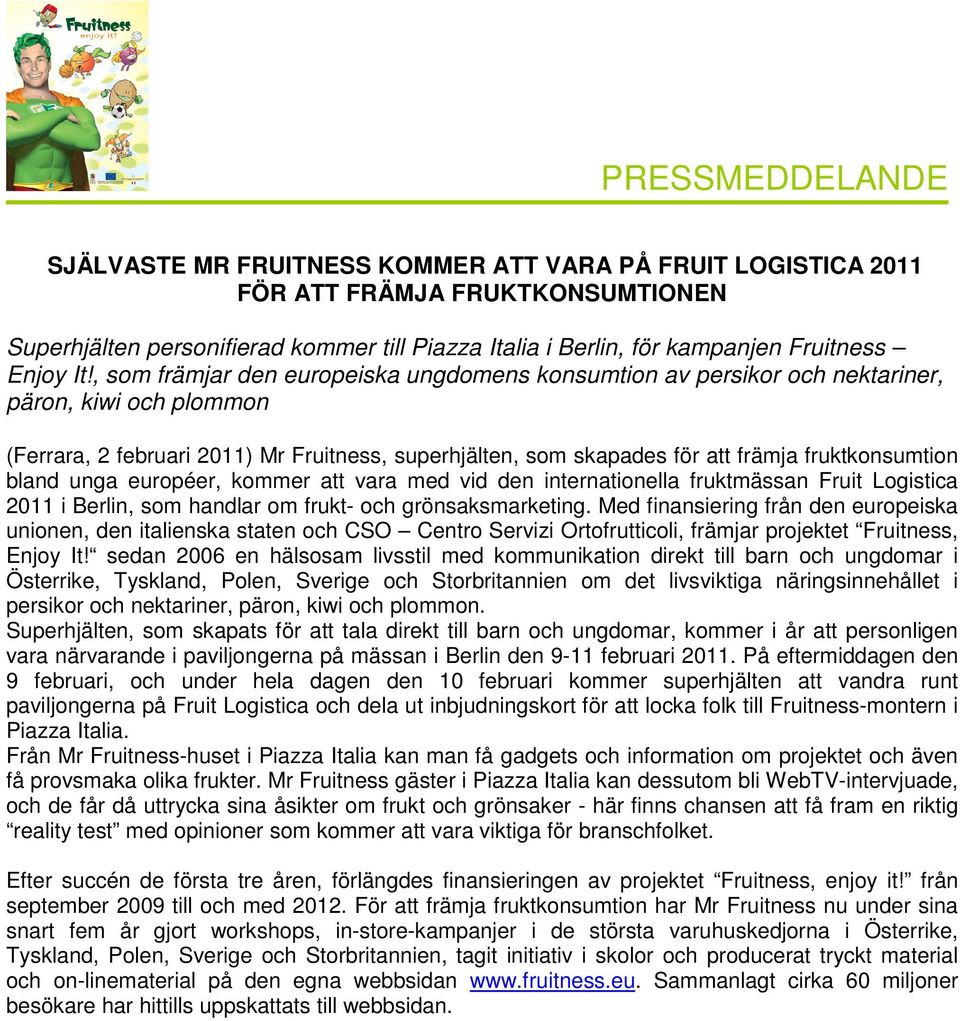 fruktkonsumtion bland unga européer, kommer att vara med vid den internationella fruktmässan Fruit Logistica 2011 i Berlin, som handlar om frukt- och grönsaksmarketing.
