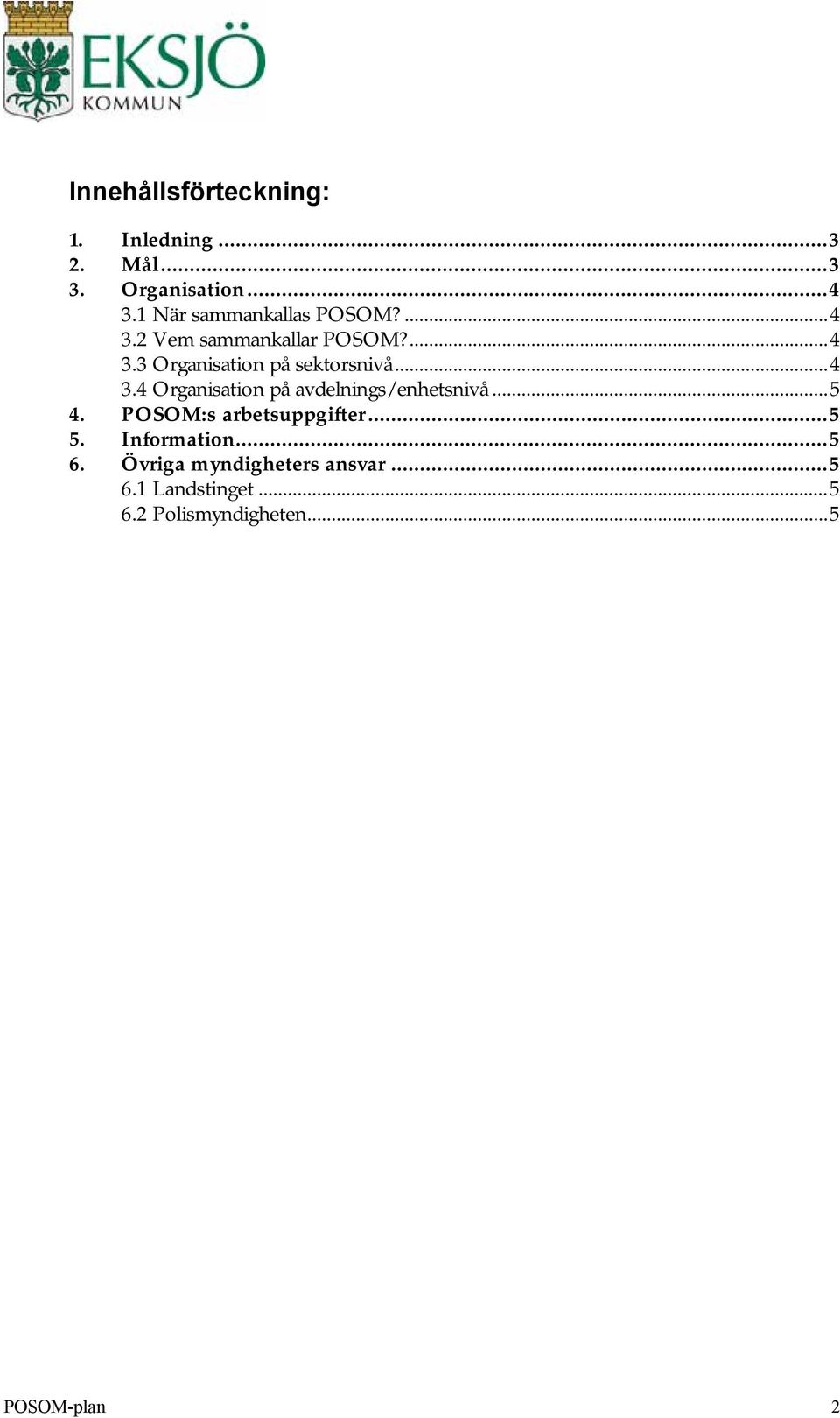 ..4 3.4 Organisation på avdelnings/enhetsnivå...5 4. POSOM:s arbetsuppgifter...5 5.