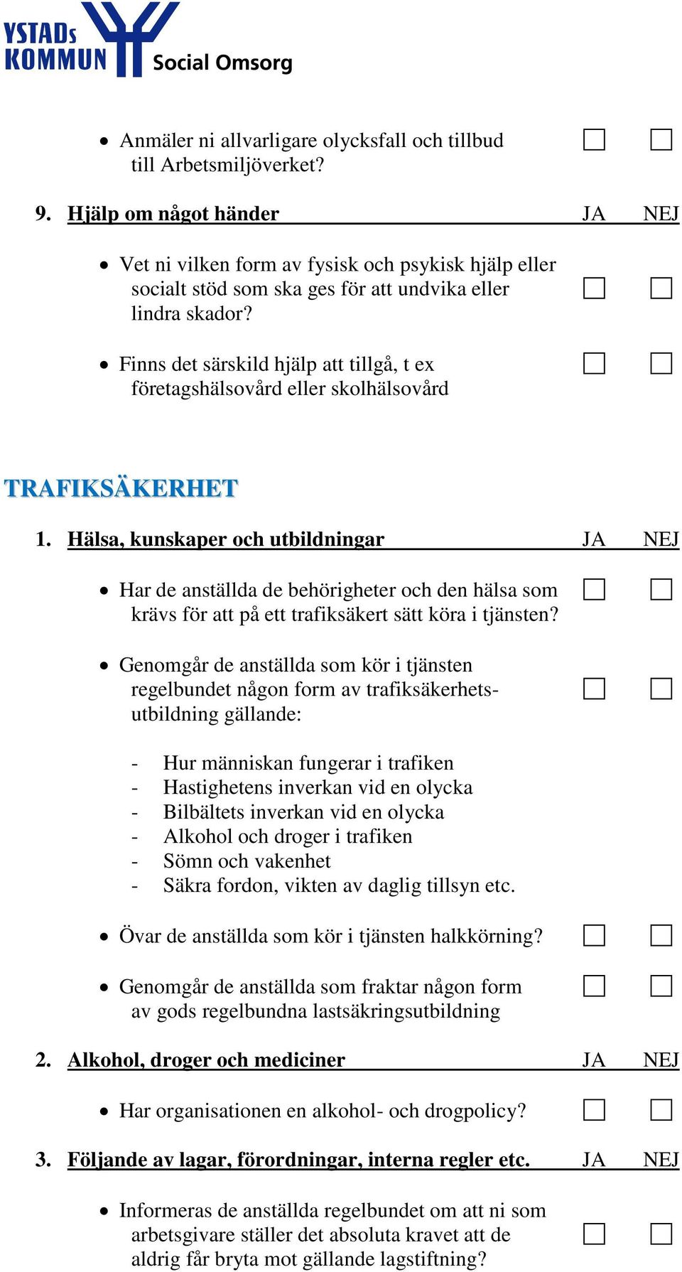 Finns det särskild hjälp att tillgå, t ex företagshälsovård eller skolhälsovård TRAFIKSÄKERHET 1.