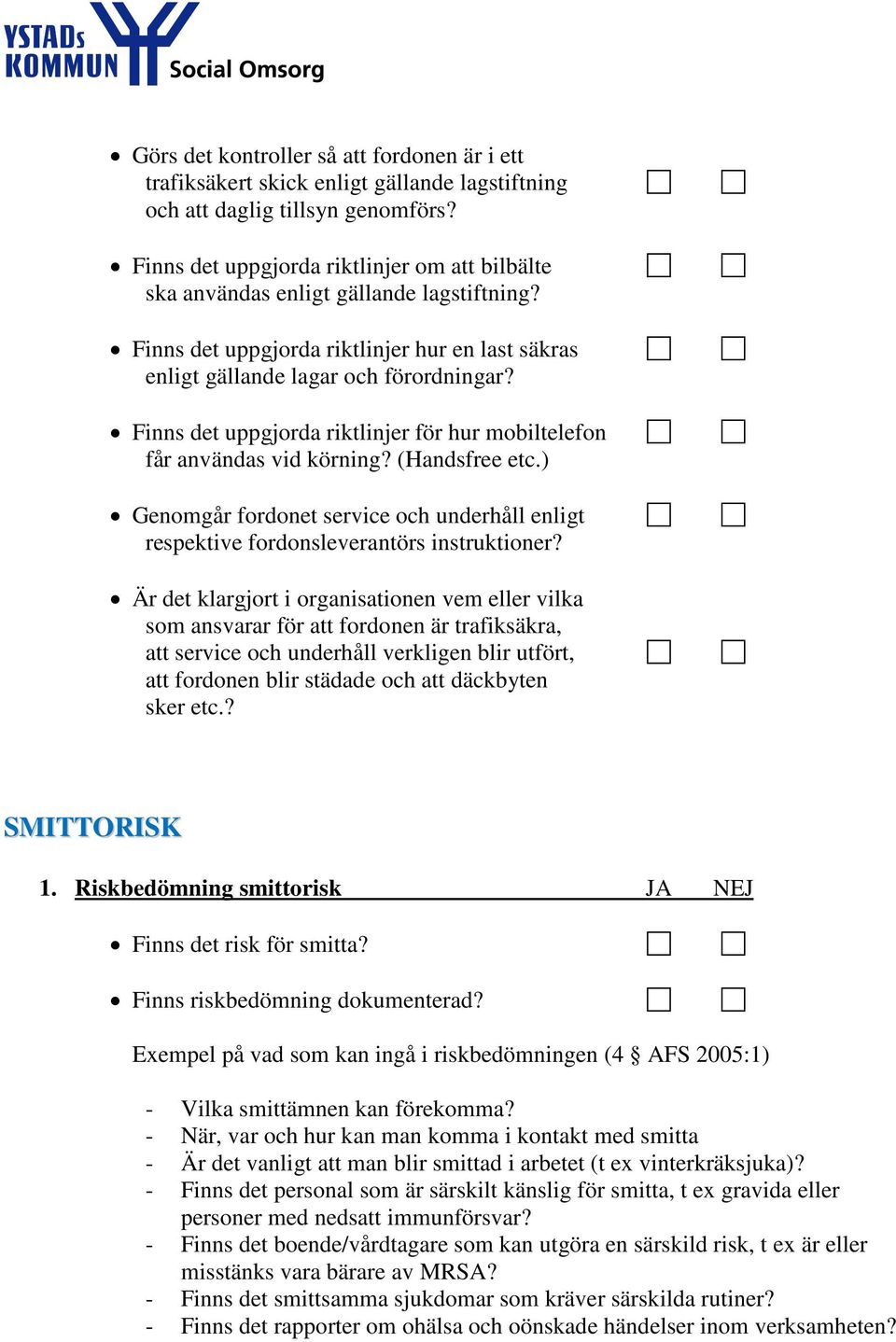 Finns det uppgjorda riktlinjer för hur mobiltelefon får användas vid körning? (Handsfree etc.) Genomgår fordonet service och underhåll enligt respektive fordonsleverantörs instruktioner?