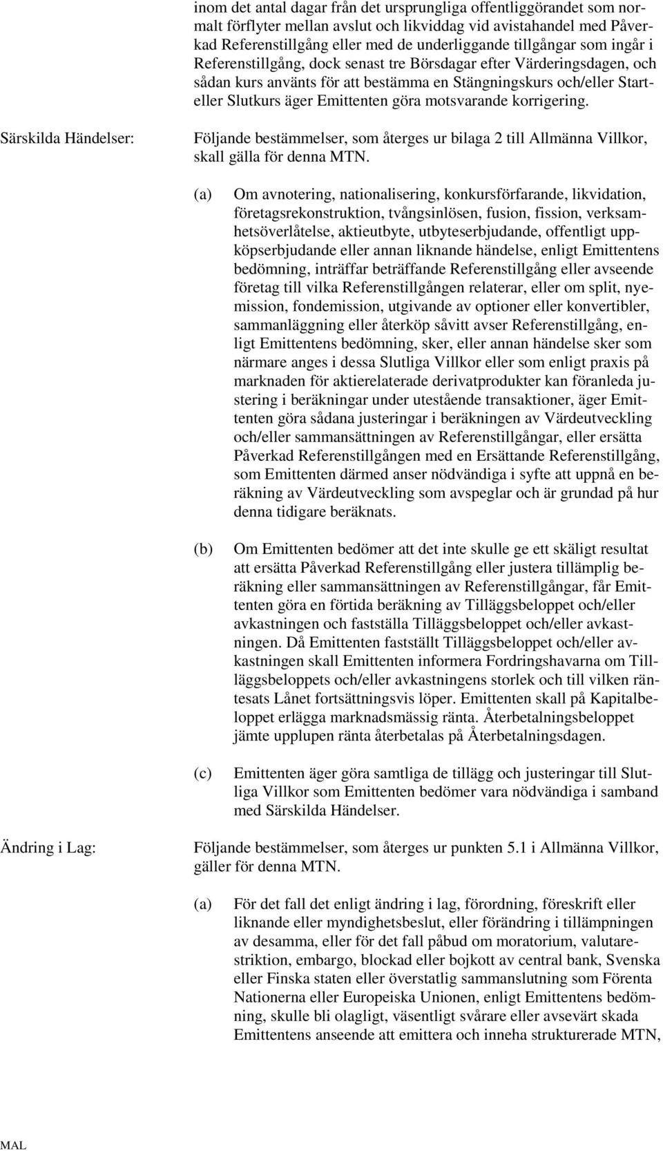 korrigering. Särskilda Händelser: Följande bestämmelser, som återges ur bilaga 2 till Allmänna Villkor, skall gälla för denna MTN.