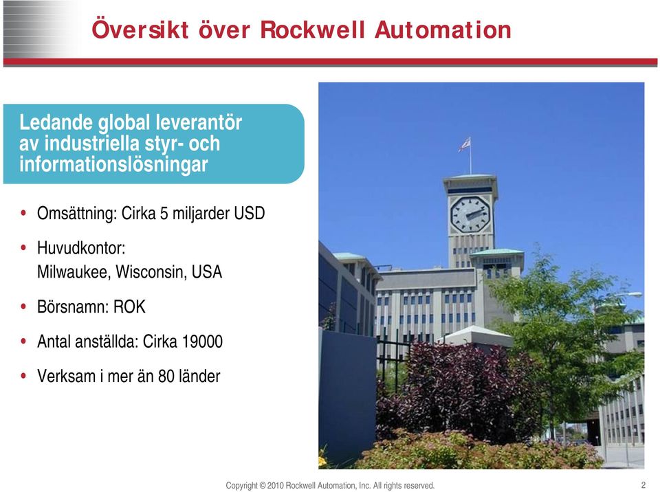 Milwaukee, Wisconsin, USA Börsnamn: ROK Antal anställda: Cirka 19000 Verksam i