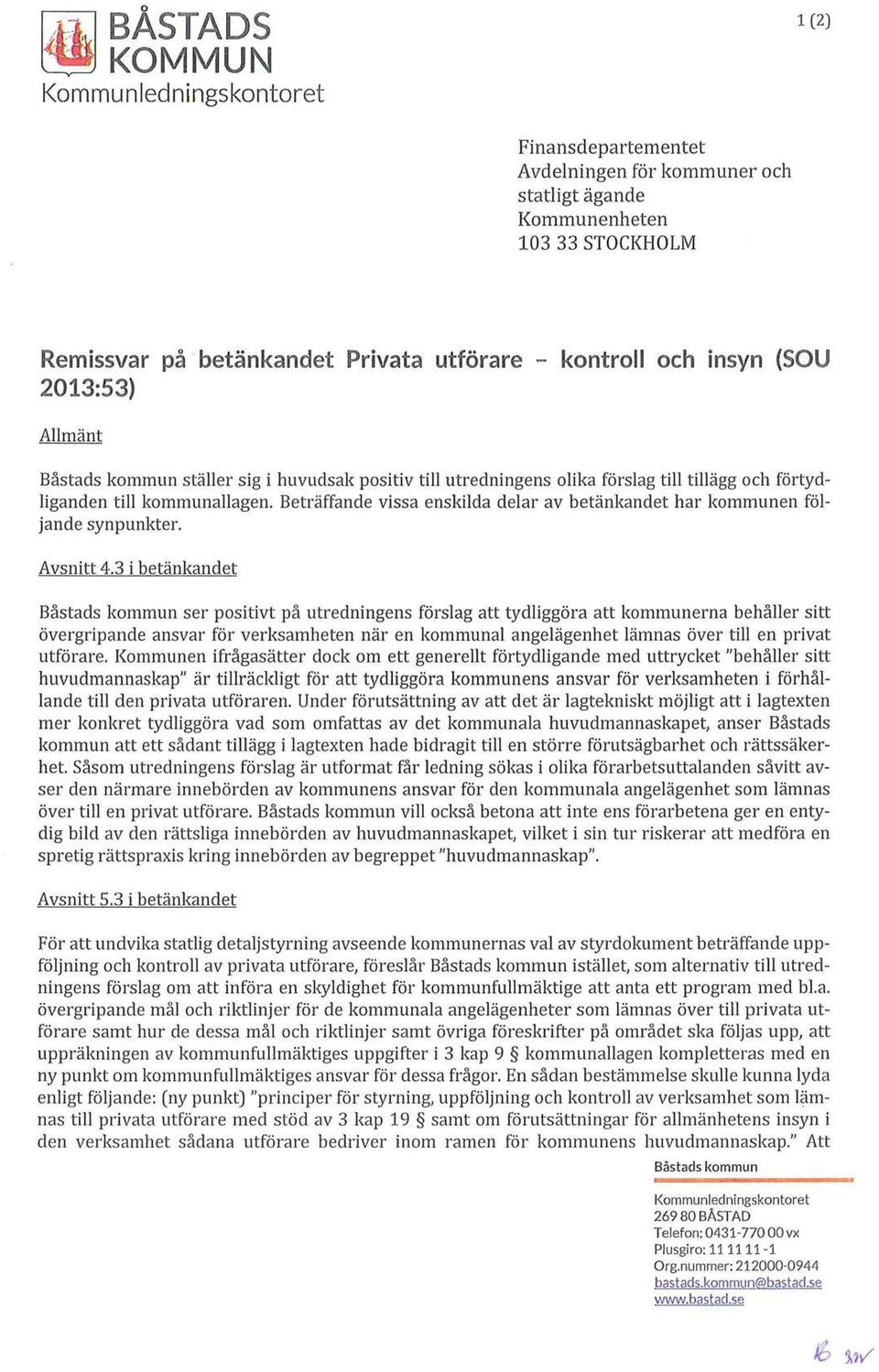 Beträffande vissa enskilda delar av betänkandet har kommunen följande synpunkter. Avsnitt 4.