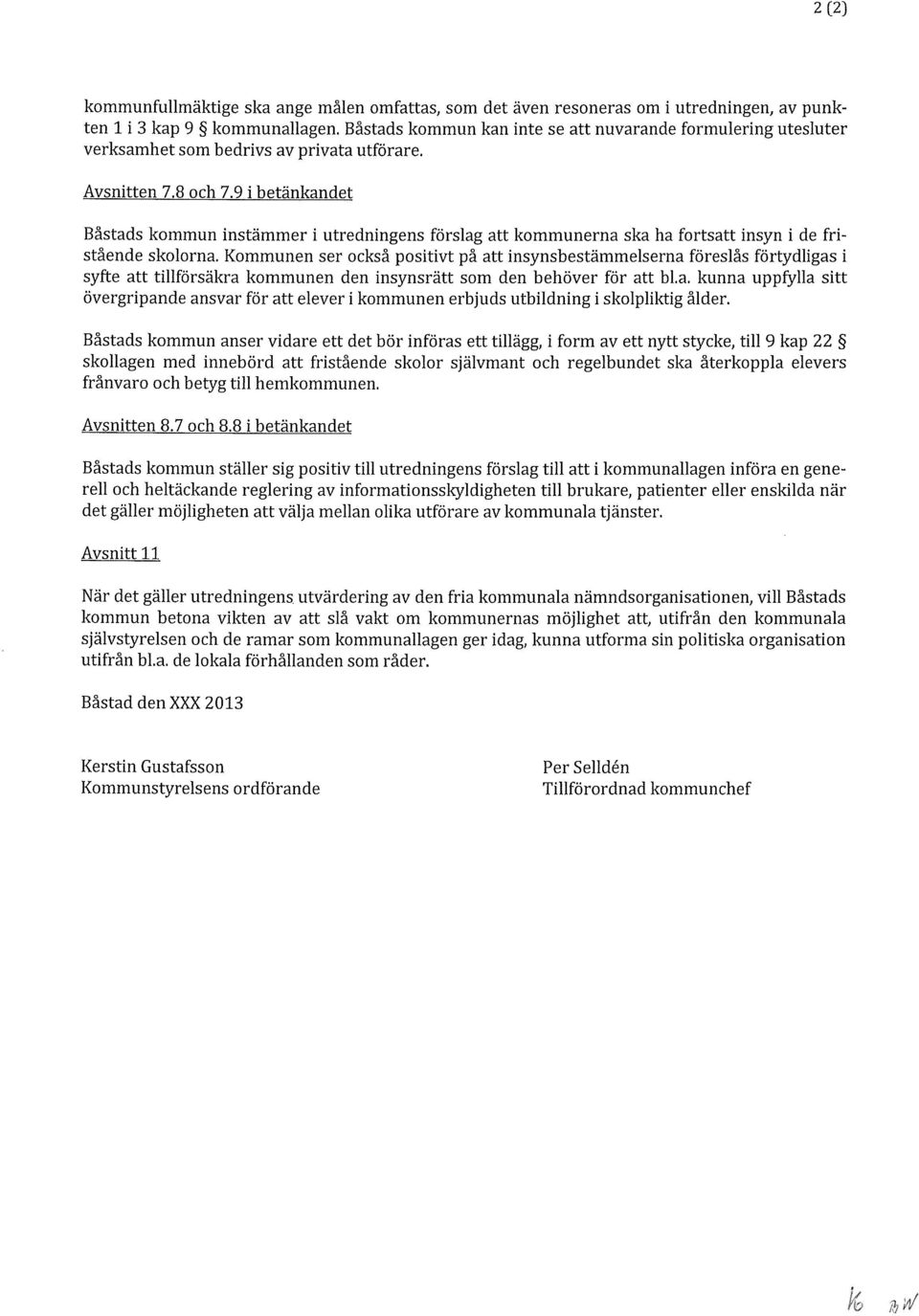 9 i betänkandet Båstads kommun instämmer i utredningens förslag att kommunerna ska ha fortsatt insyn i de fristående skolorna.