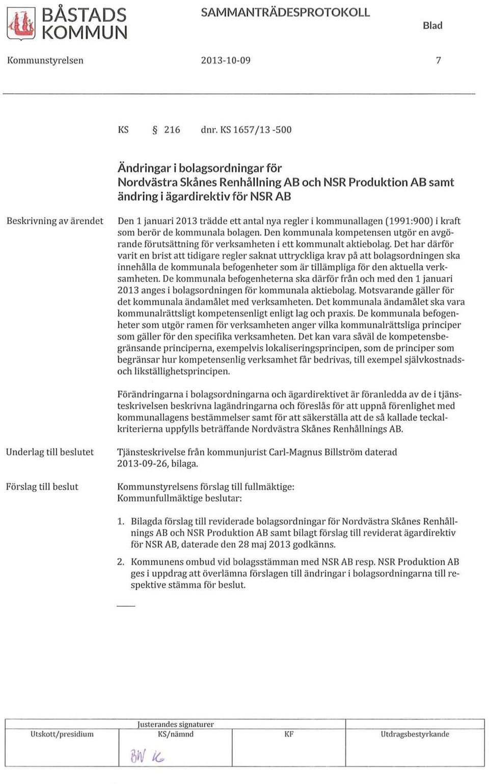 nya regler i kommunallagen (1991:900) i kraft som berör de kommunala bolagen. Den kommunala kompetensen utgör en avgörande förutsättning för verksamheten i ett kommunalt aktiebolag.