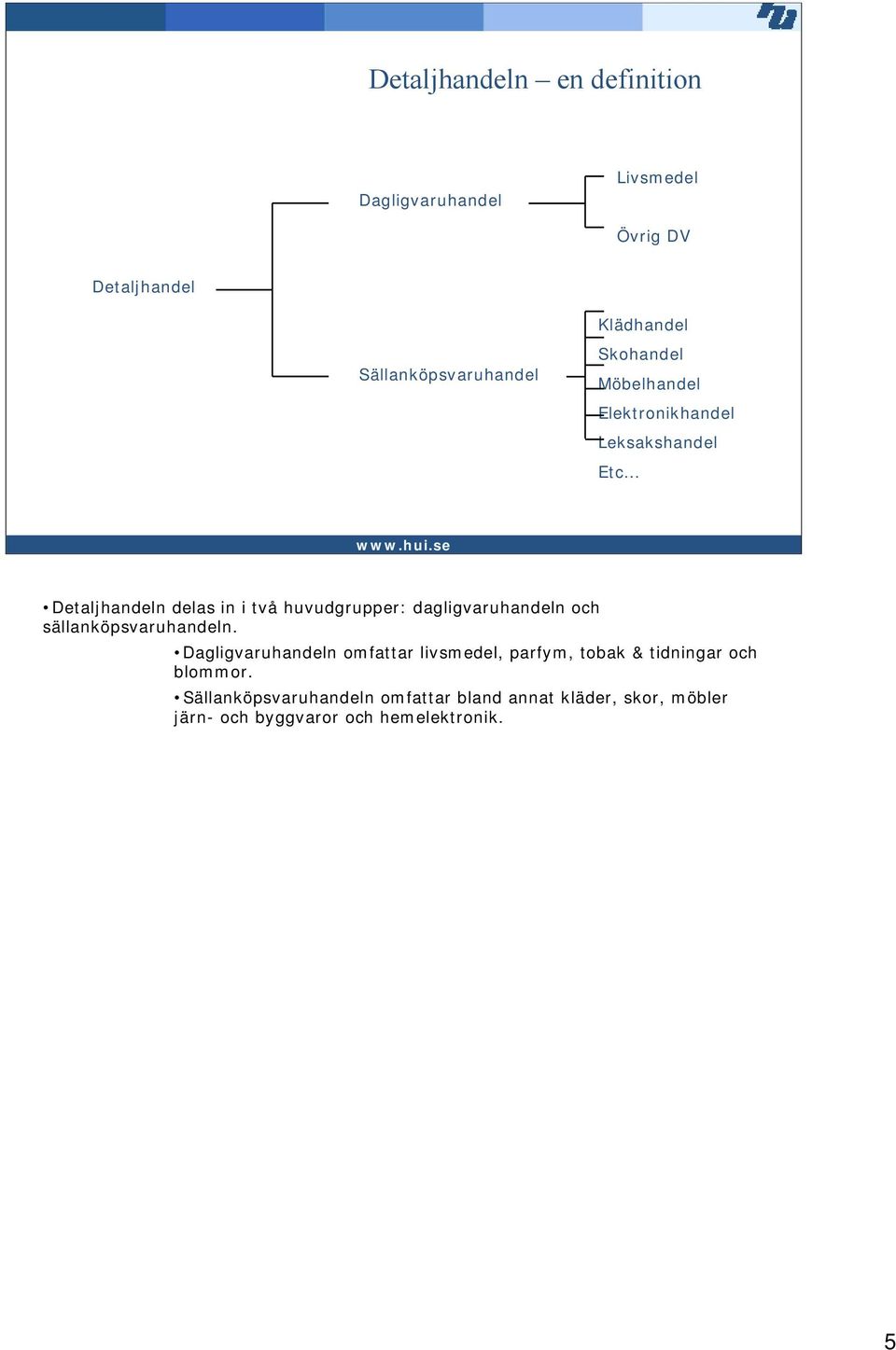 dagligvaruhandeln och sällanköpsvaruhandeln.