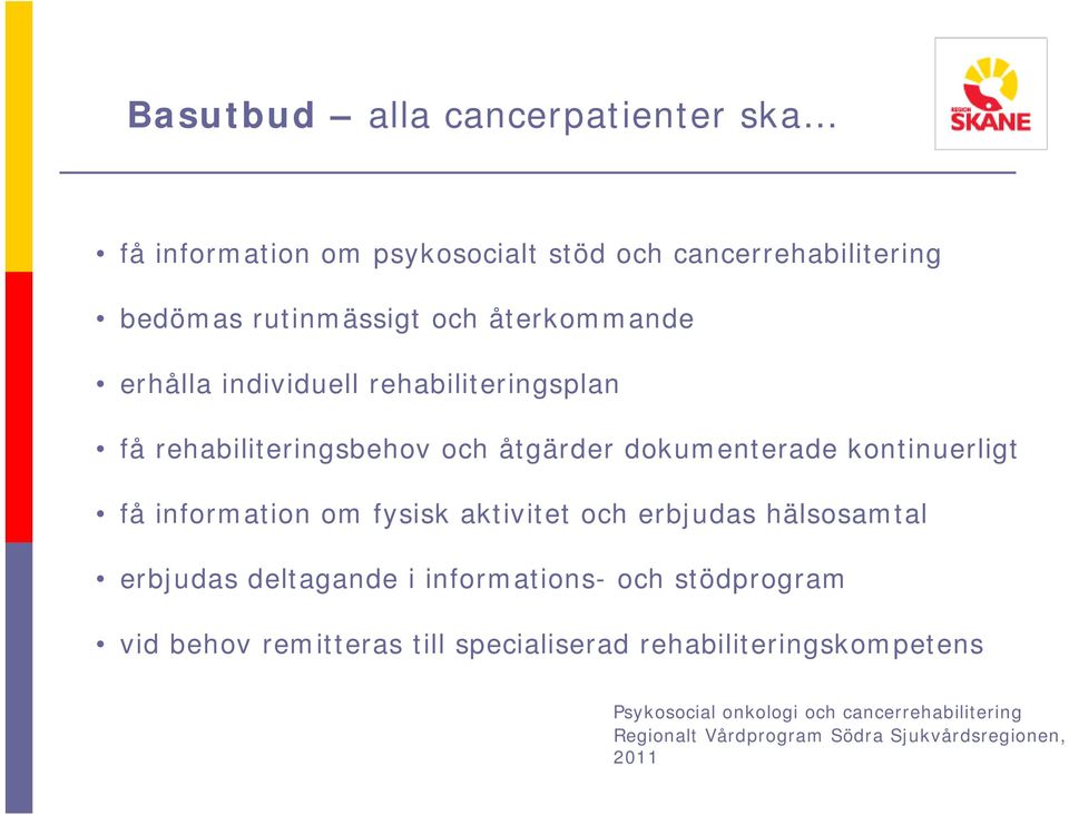 information om fysisk aktivitet och erbjudas hälsosamtal erbjudas deltagande i informations- och stödprogram vid behov