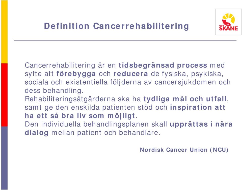 Rehabiliteringsåtgärderna ska ha tydliga mål och utfall, samt ge den enskilda patienten stöd och inspiration att ha ett