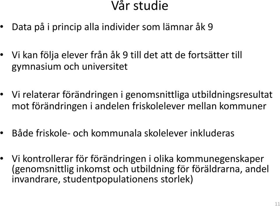 friskolelever mellan kommuner Både friskole och kommunala skolelever inkluderas Vi kontrollerar för förändringen i olika