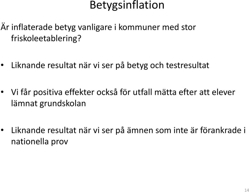 Liknande resultat när vi ser på betyg och testresultat Vi får positiva