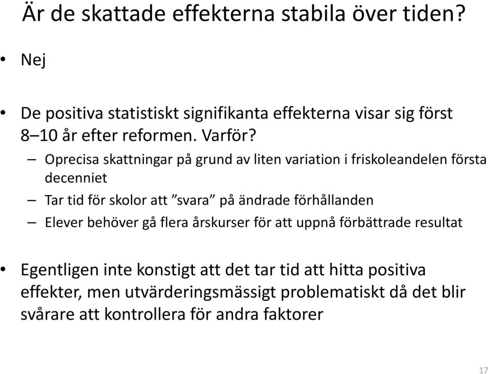 Oprecisa skattningar på grund av liten variation i friskoleandelen första decenniet Tar tid för skolor att svara på ändrade