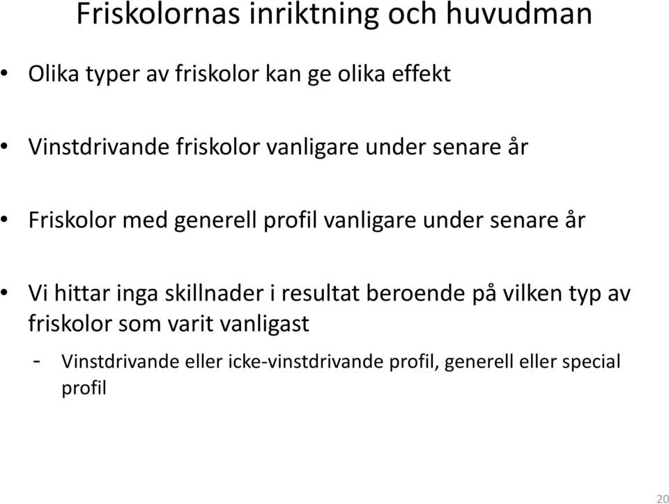 under senare år Vi hittar inga skillnader i resultat beroende på vilken typ av friskolor