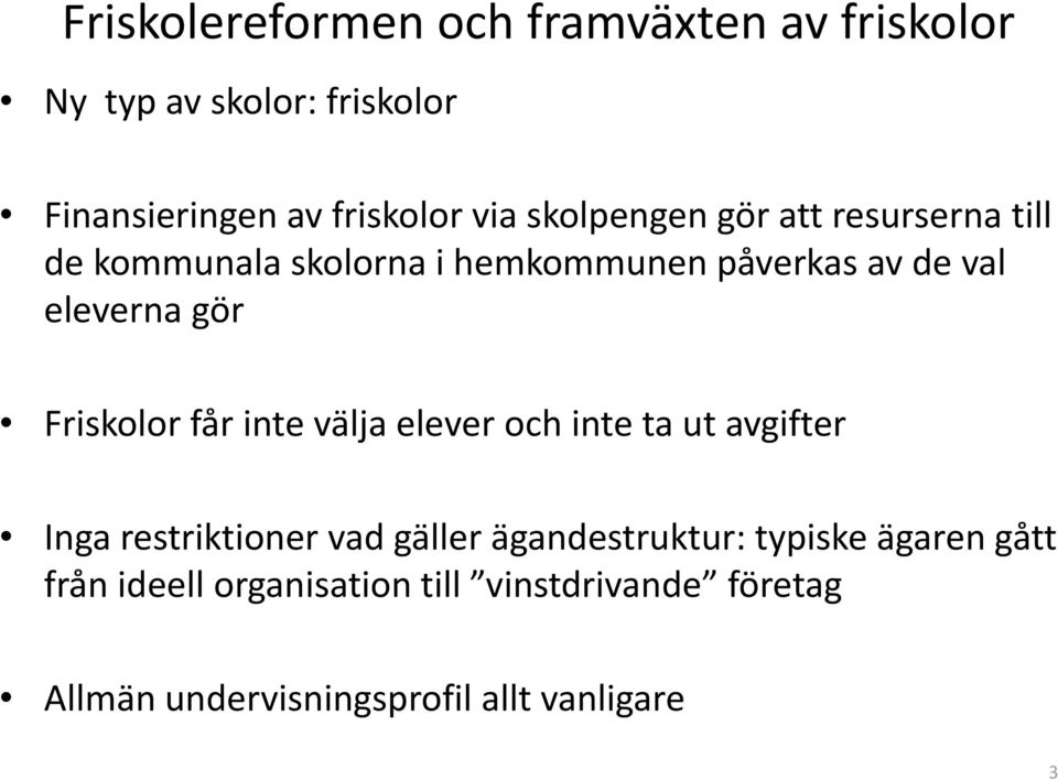 Friskolor får inte välja elever och inte ta ut avgifter Inga restriktioner vad gäller ägandestruktur: