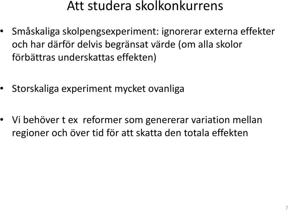 underskattas effekten) Storskaliga experiment mycket ovanliga Vi behöver t ex