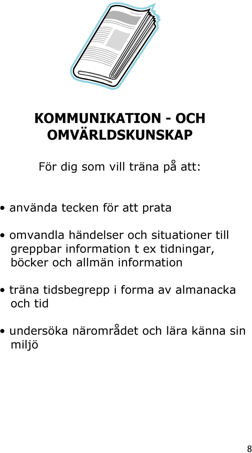 information t ex tidningar, böcker och allmän information träna