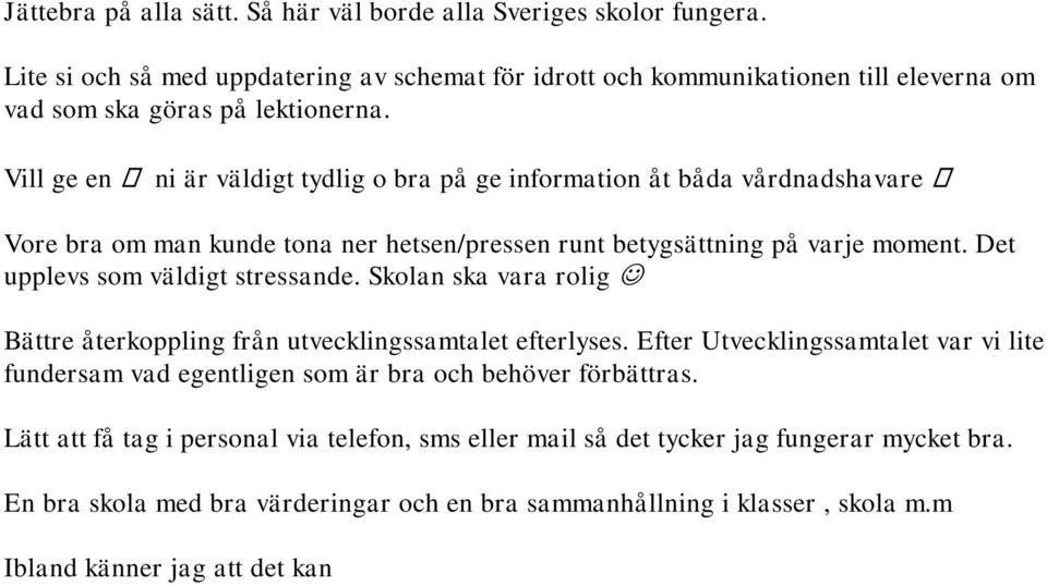 Skolan ska vara rolig Bättre återkoppling från utvecklingssamtalet efterlyses. Efter Utvecklingssamtalet var vi lite fundersam vad egentligen som är bra och behöver förbättras.