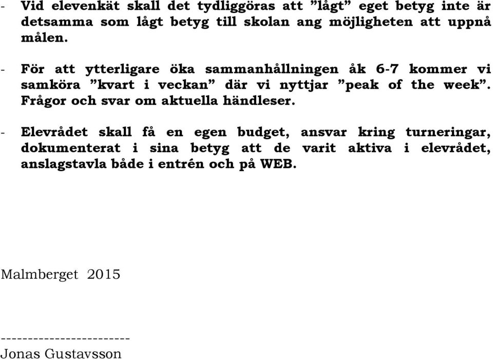 - För att ytterligare öka sammanhållningen åk 6-7 kommer vi samköra kvart i veckan där vi nyttjar peak of the week.