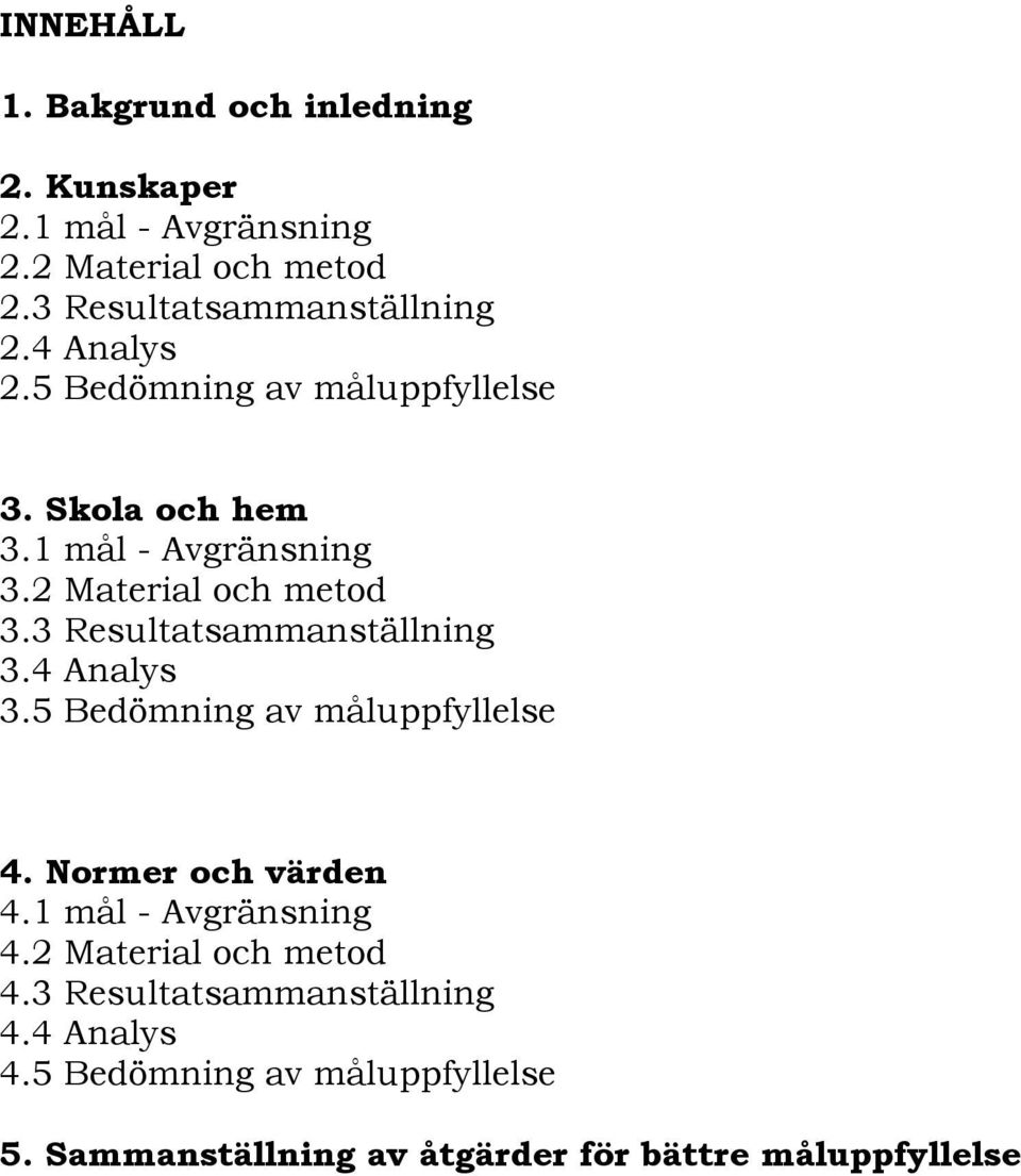 2 Material och metod 3.3 Resultatsammanställning 3.4 Analys 3.5 Bedömning av måluppfyllelse 4. Normer och värden 4.