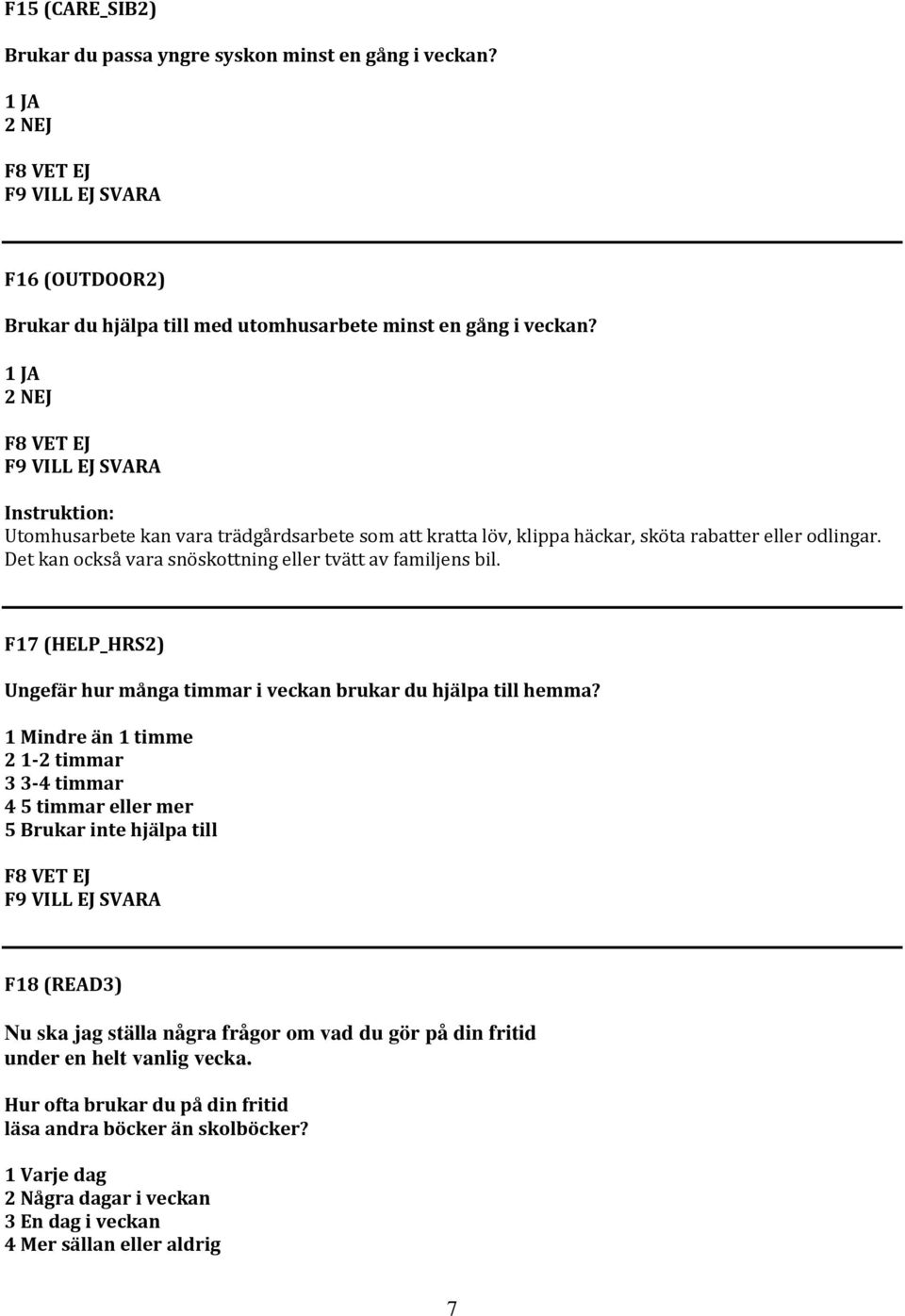 F17 (HELP_HRS2) Ungefär hur många timmar i veckan brukar du hjälpa till hemma?