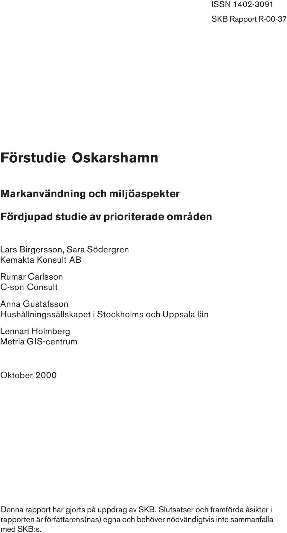 Hushållningssällskapet i Stockholms och Uppsala län Lennart Holmberg Metria GIS-centrum Oktober 2000 Denna rapport har