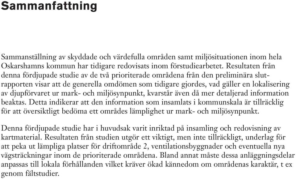 djupförvaret ur mark- och miljösynpunkt, kvarstår även då mer detaljerad information beaktas.