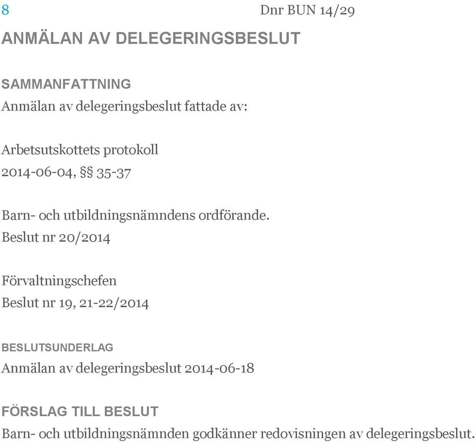 Beslut nr 20/2014 Förvaltningschefen Beslut nr 19, 21-22/2014 BESLUTSUNDERLAG Anmälan av