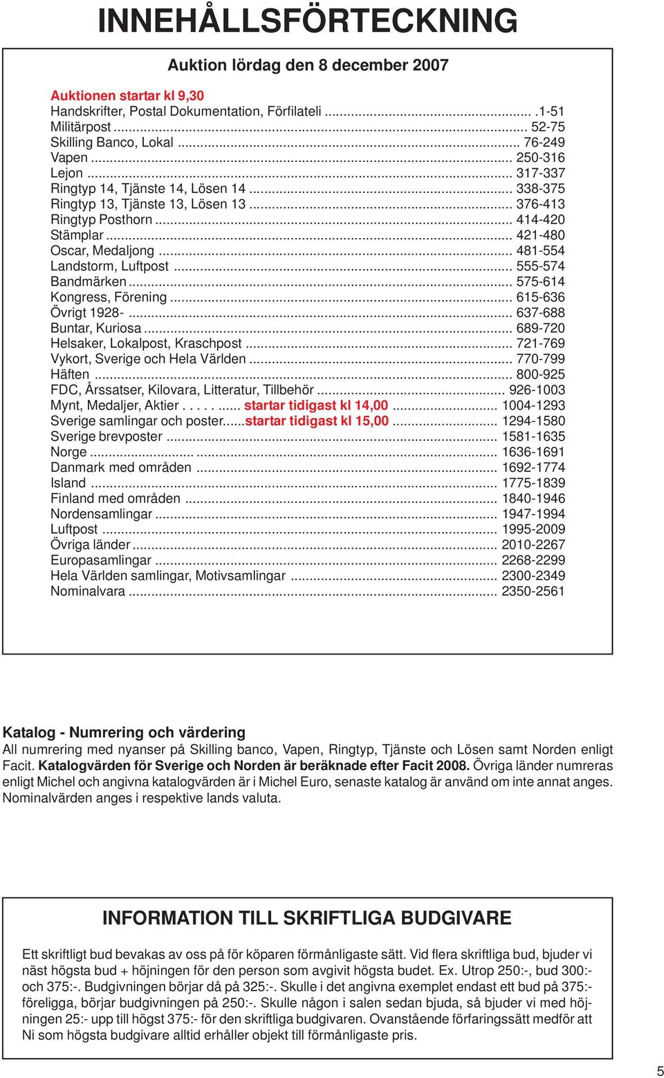 .. 481-554 Landstorm, Luftpost... 555-574 Bandmärken... 575-614 Kongress, Förening... 615-636 Övrigt 1928-... 637-688 Buntar, Kuriosa... 689-720 Helsaker, Lokalpost, Kraschpost.