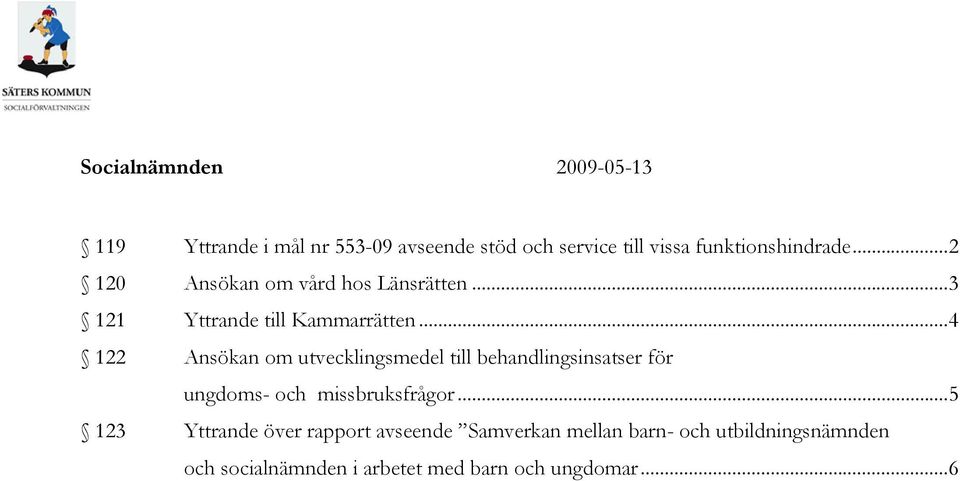 ..4 122 Ansökan om utvecklingsmedel till behandlingsinsatser för ungdoms- och missbruksfrågor.