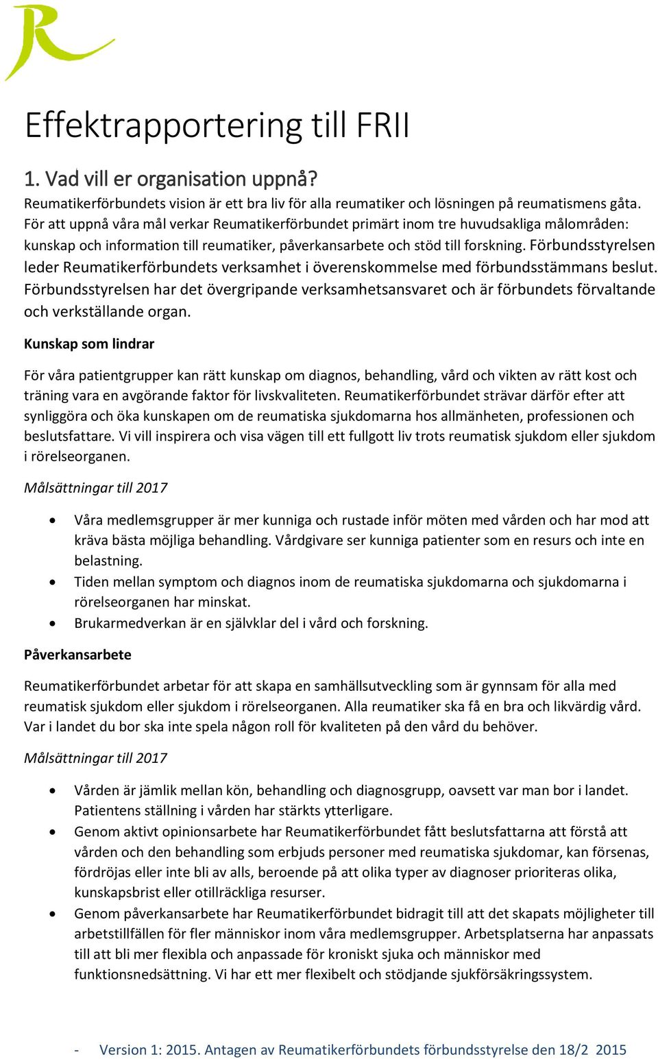 Förbundsstyrelsen leder Reumatikerförbundets verksamhet i överenskommelse med förbundsstämmans beslut.