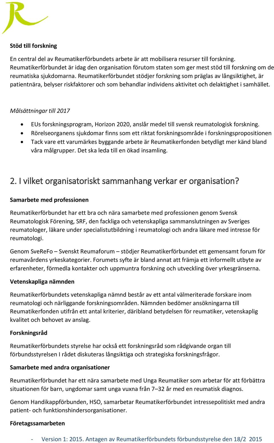 Reumatikerförbundet stödjer forskning som präglas av långsiktighet, är patientnära, belyser riskfaktorer och som behandlar individens aktivitet och delaktighet i samhället.