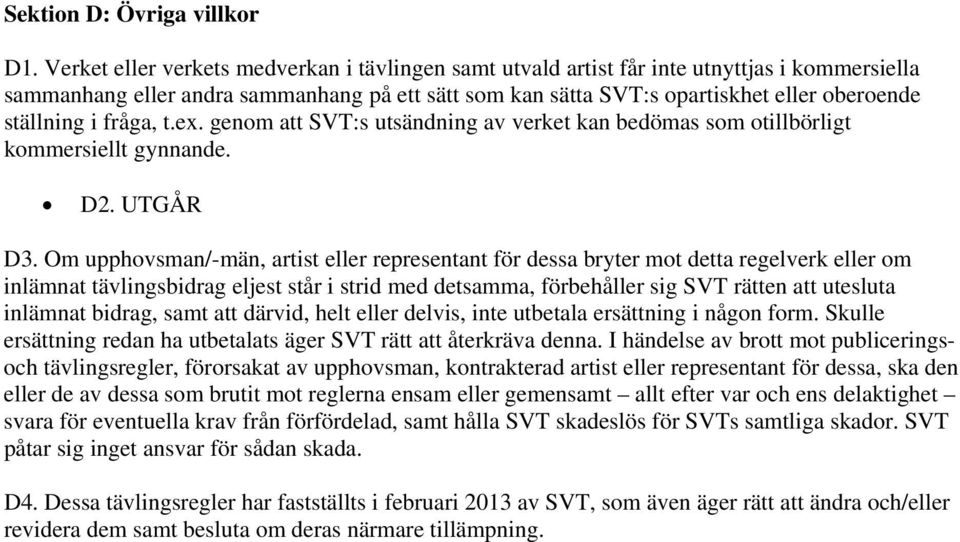 i fråga, t.ex. genom att SVT:s utsändning av verket kan bedömas som otillbörligt kommersiellt gynnande. D2. UTGÅR D3.