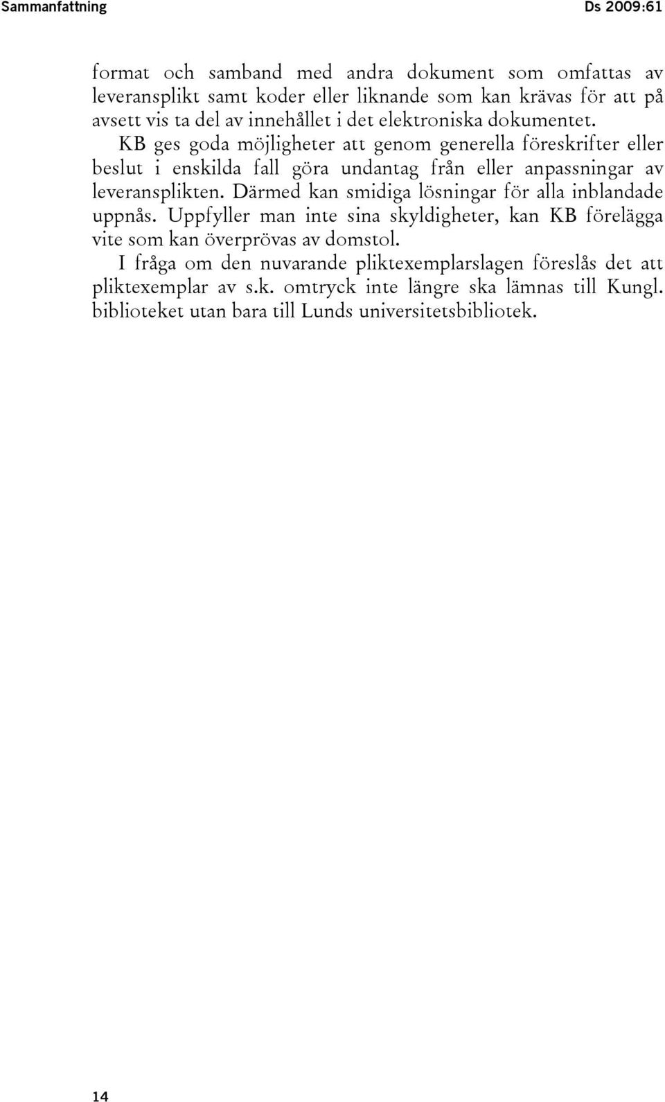 KB ges goda möjligheter att genom generella föreskrifter eller beslut i enskilda fall göra undantag från eller anpassningar av leveransplikten.