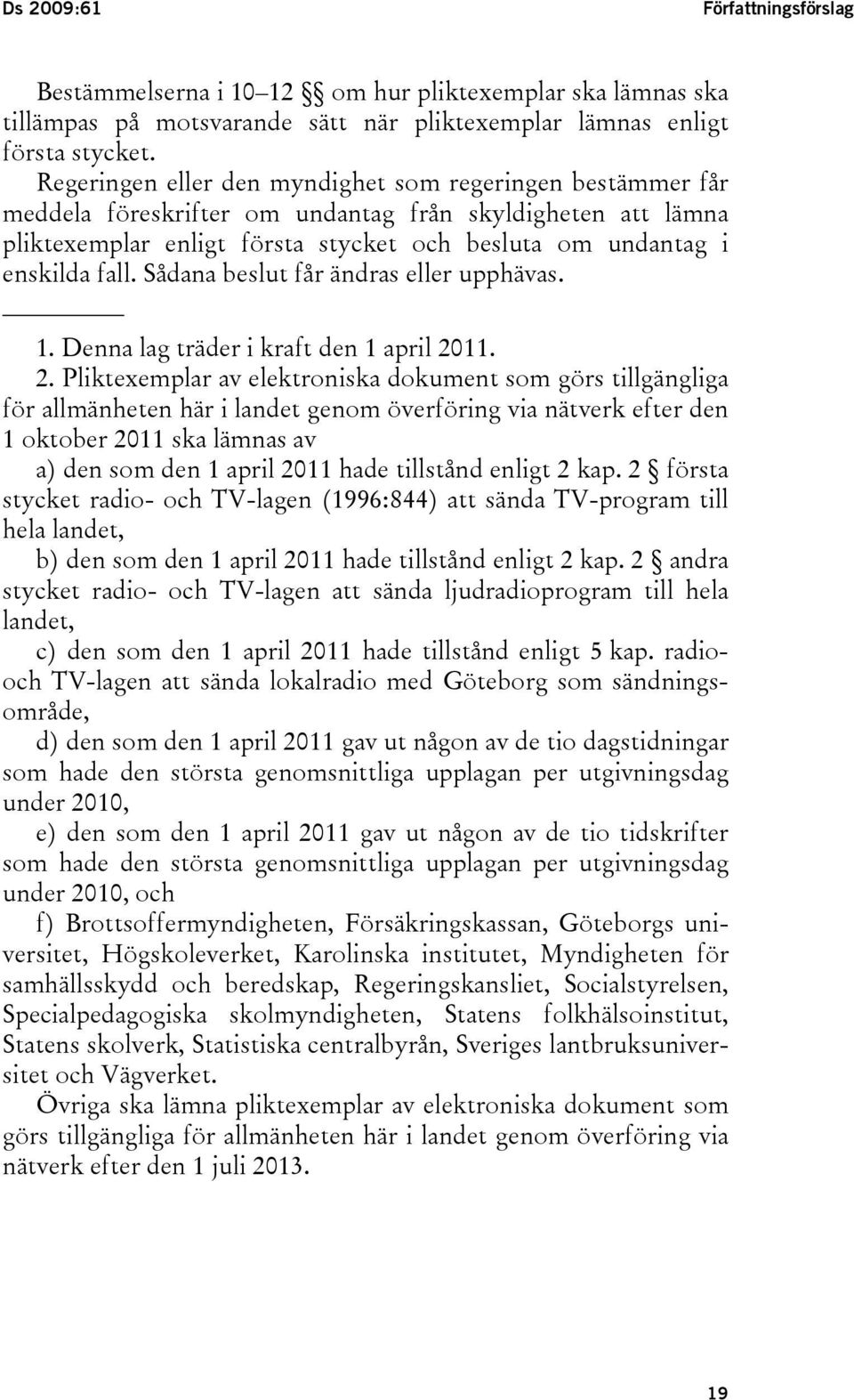 Sådana beslut får ändras eller upphävas. 1. Denna lag träder i kraft den 1 april 20