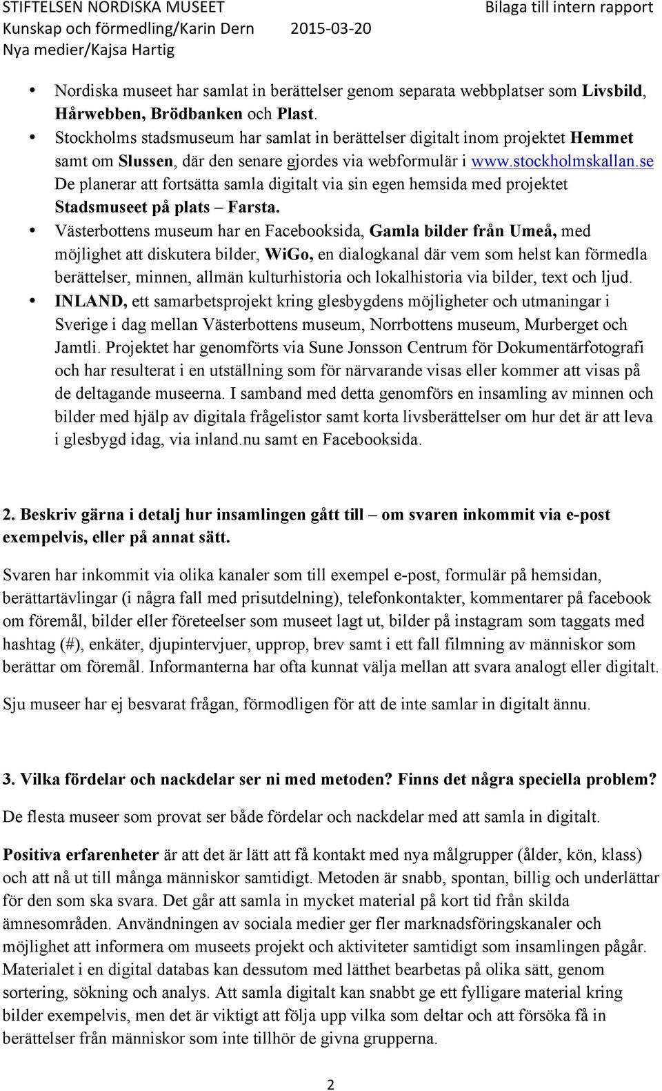 se De planerar att fortsätta samla digitalt via sin egen hemsida med projektet Stadsmuseet på plats Farsta.