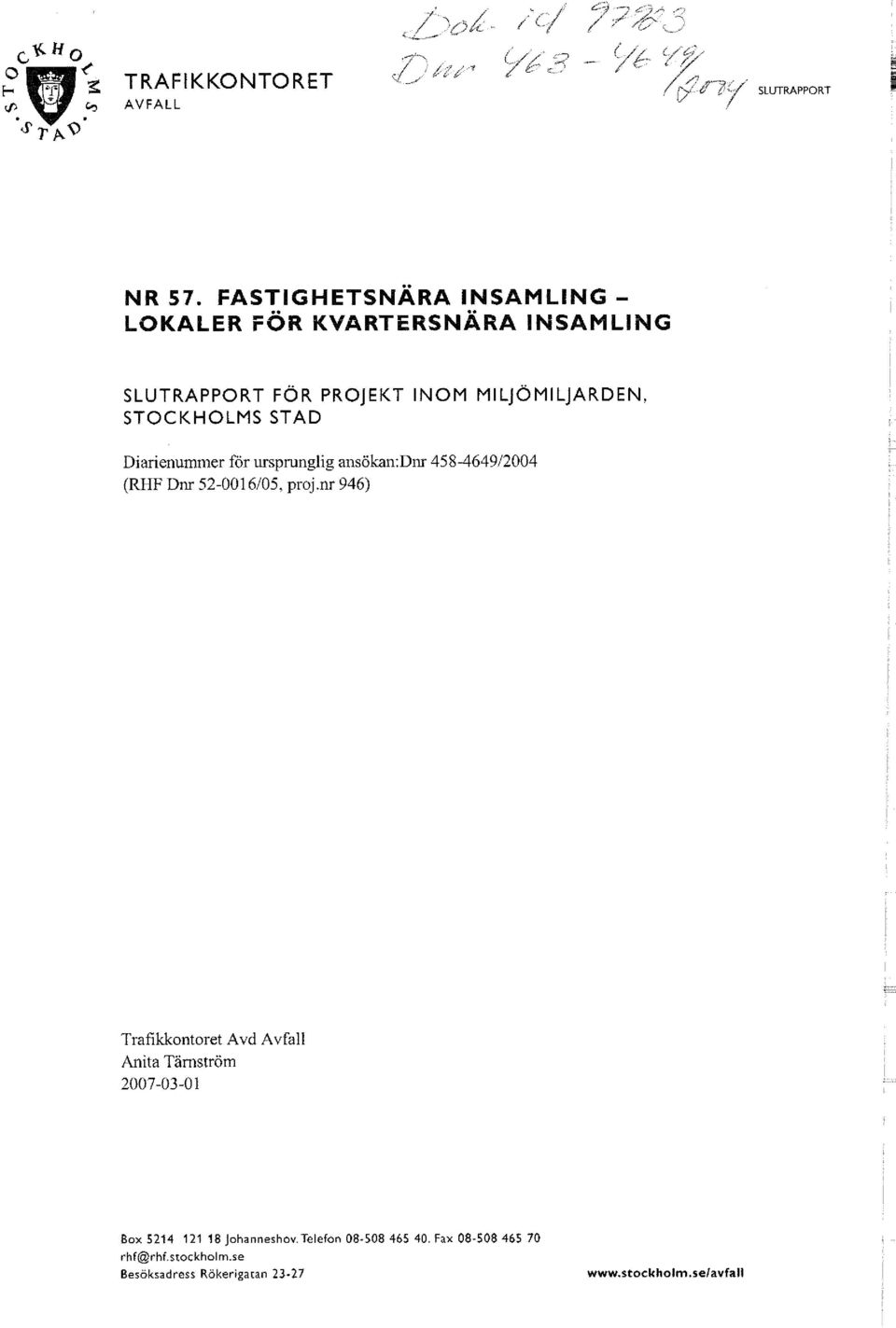 STAD Diarienummer för ursprunglig ansökan:dnr 458-4649/2004 (RHF Dnr 52-0016/05, proj.