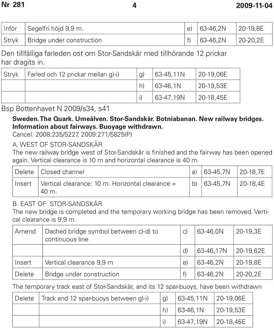 New railway bridges. Information about fairways. Buoyage withdrawn. Cancel: 2008:235/5227, 2009:271/5825(P) A.