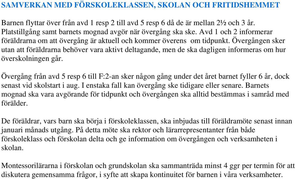 Övergången sker utan att föräldrarna behöver vara aktivt deltagande, men de ska dagligen informeras om hur överskolningen går.