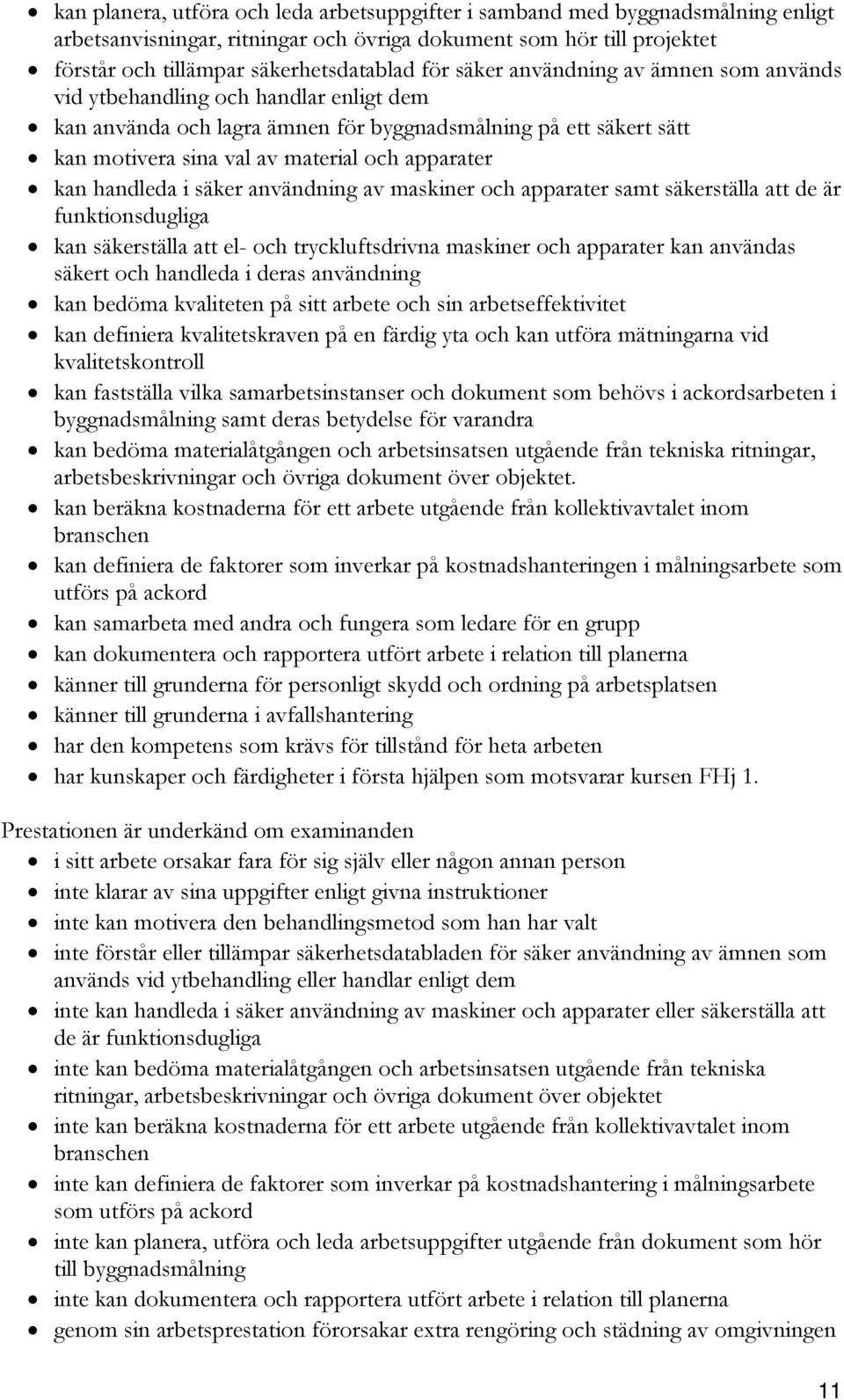 handleda i säker användning av maskiner och apparater samt säkerställa att de är funktionsdugliga kan säkerställa att el- och tryckluftsdrivna maskiner och apparater kan användas säkert och handleda