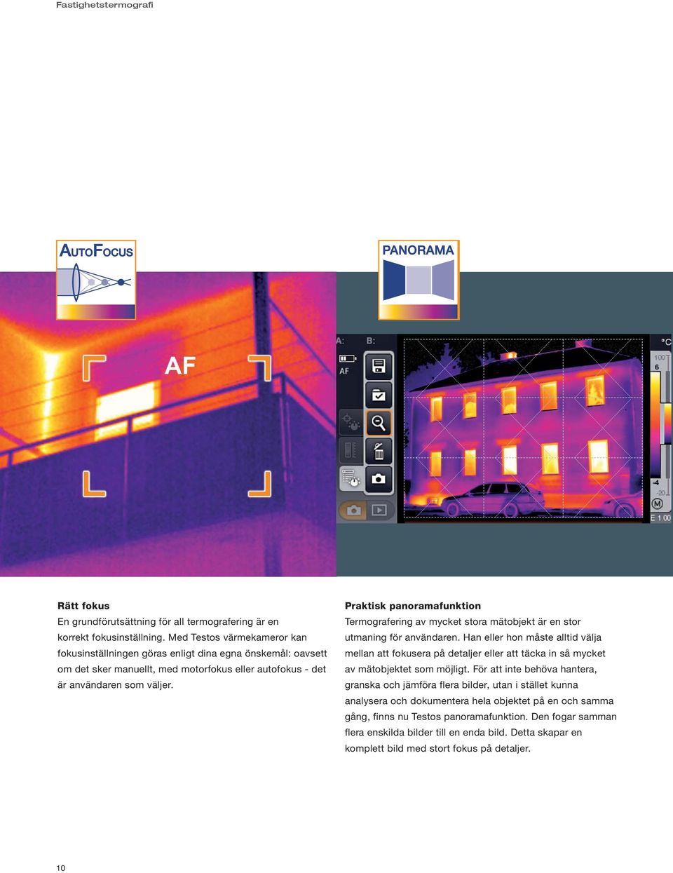 Praktisk panoramafunktion Termografering av mycket stora mätobjekt är en stor utmaning för användaren.
