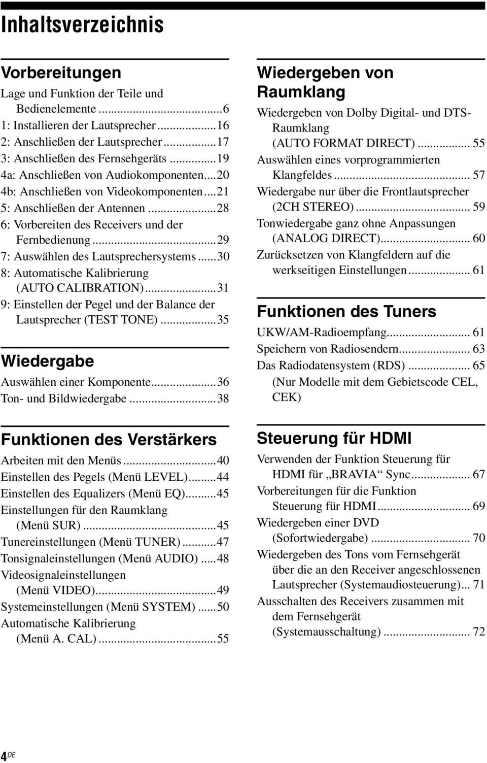 ..29 7: Auswählen des Lautsprechersystems...30 8: Automatische Kalibrierung (AUTO CALIBRATION)...31 9: Einstellen der Pegel und der Balance der Lautsprecher (TEST TONE).