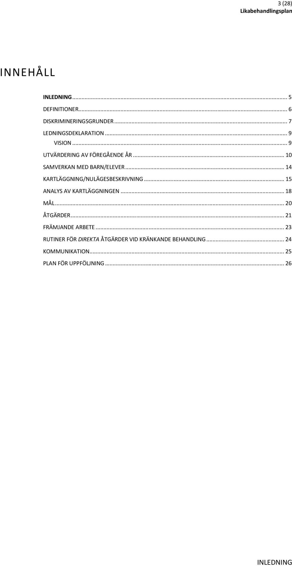 .. 14 KARTLÄGGNING/NULÄGESBESKRIVNING... 15 ANALYS AV KARTLÄGGNINGEN... 18 MÅL... 20 ÅTGÄRDER.