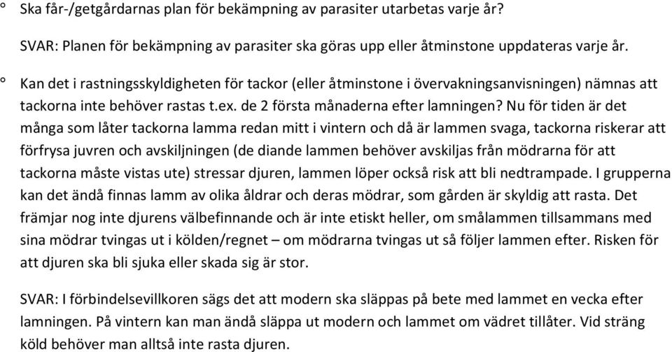 Nu för tiden är det många som låter tackorna lamma redan mitt i vintern och då är lammen svaga, tackorna riskerar att förfrysa juvren och avskiljningen (de diande lammen behöver avskiljas från