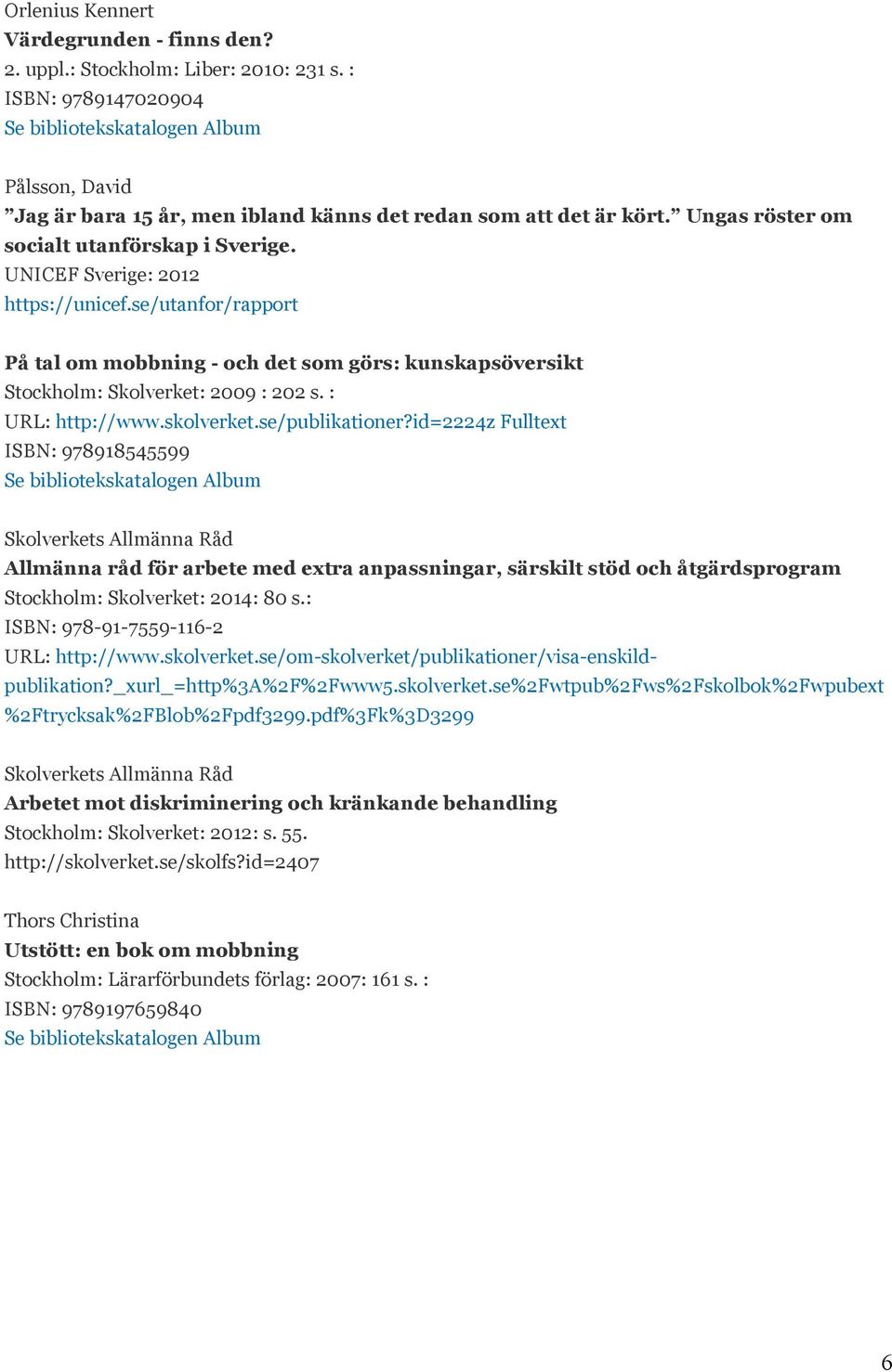 : URL: http://www.skolverket.se/publikationer?